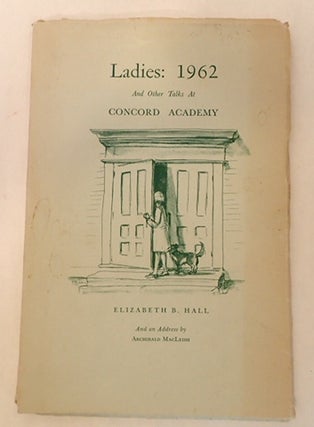 Item #010687 LADIES: 1962 AND OTHER TALKS AT CONCORD ACADEMY. Elizabeth B. MacLeish Hall, Tasha,...