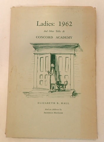 Item #010687 LADIES: 1962 AND OTHER TALKS AT CONCORD ACADEMY. Elizabeth B. MacLeish Hall, Tasha, Archibald . Tudor, with an address by, illustrated by.