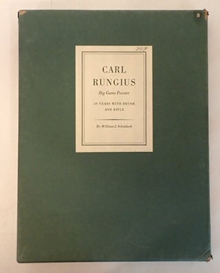 Item #010839 CARL RUNGIUS BIG GAME HUNTER: FIFTY YEARS WITH BRUSH AND RIFLE. William J. Schaldach