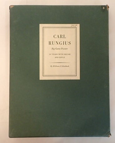 Item #010839 CARL RUNGIUS BIG GAME HUNTER: FIFTY YEARS WITH BRUSH AND RIFLE. William J. Schaldach.