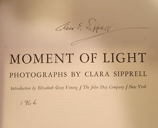 Item #010988 MOMENT OF LIGHT: PHOTOGRAPHS BY CLARA SIPPRELL. Elizabteh Gray Vining, Clare Sipprell