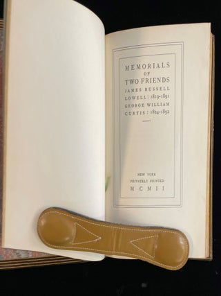 MEMORIALS OF TWO FRIENDS - JAMES RUSSELL LOWELL 1819 - 1921 GEORGE WILLIAM CURTIS 1824 - 1892