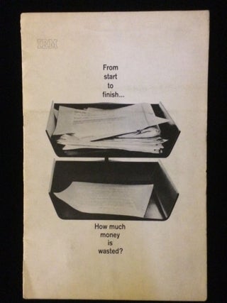 Item #011245 FROM START TO FINISH . HOW MUCH MONEY IS WASTED? IBM Office Products Division