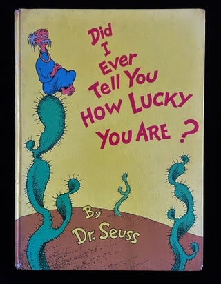 Item #011800 DID I EVER TELL YOU HOW LUCKY YOU ARE. Seuss Dr