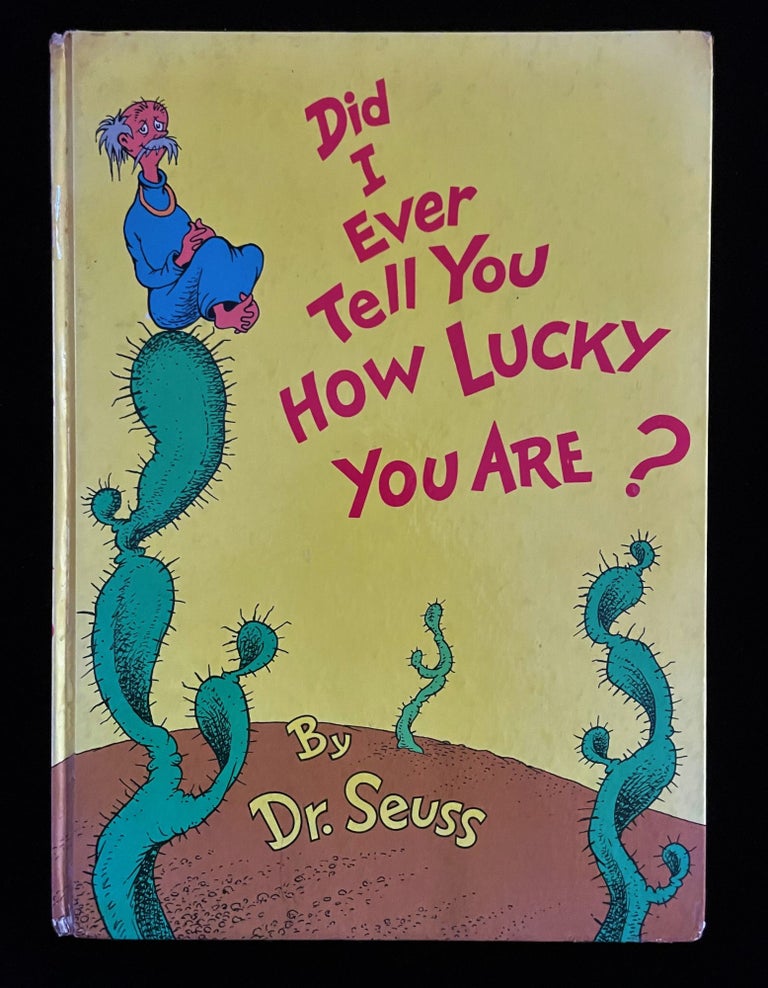 Item #011800 DID I EVER TELL YOU HOW LUCKY YOU ARE. Seuss Dr.