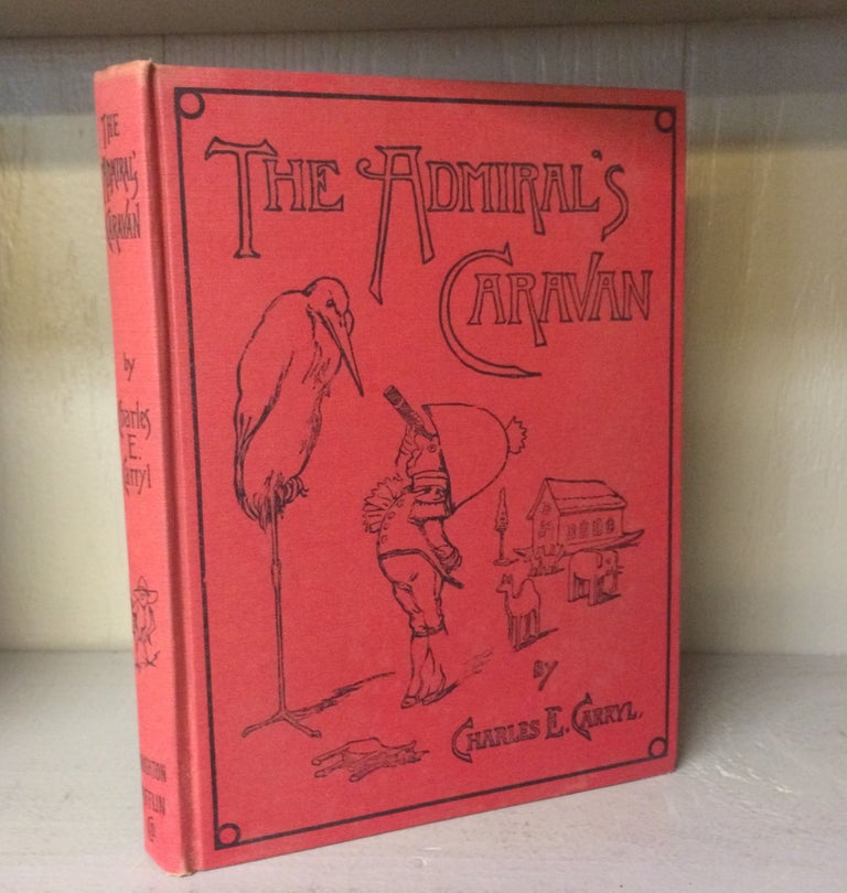 Item #011993 THE ADMIRAL'S CARAVAN. Charles E. Brich Carryl, Reginald, illustrations by.