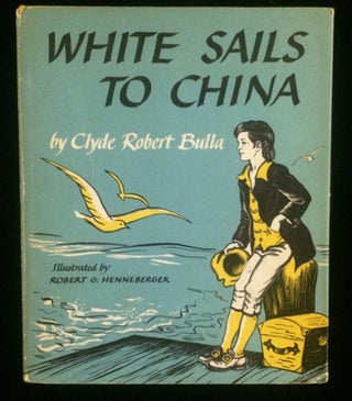 Item #012104 WHITE SAILS TO CHINA. Clyde Robert. Henneberger Bulla, Robert G., illustrations