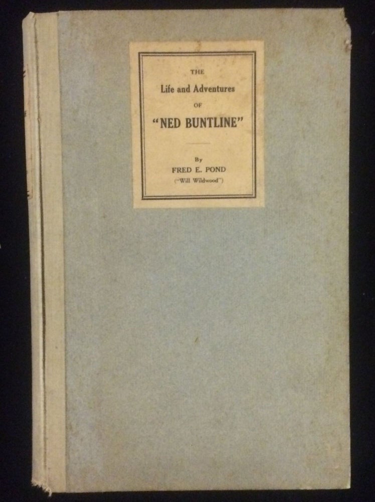 Item #012127 The Life and Adventures of ''Ned Buntline'' with Ned Buntline's Anecdote of ''Frank Forester'' and Chapter of Angling Sketches. Fred E. Pond, "Will Wildwood", Col Edward Zane Carroll Judson, Frank Forester.