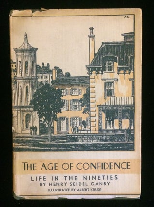 Item #012137 THE AGE OF CONFIDENCE: LIFE IN THE NINETIES. Henry Seidel. Kruse Canby, Albert,...