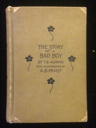 Item #012186 THE STORY OF A BAD BOY. Thomas Bailey. Frost Aldrich, A. B, illustrations