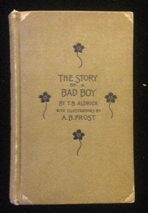 Item #012186 THE STORY OF A BAD BOY. Thomas Bailey. Frost Aldrich, A. B., illustrations