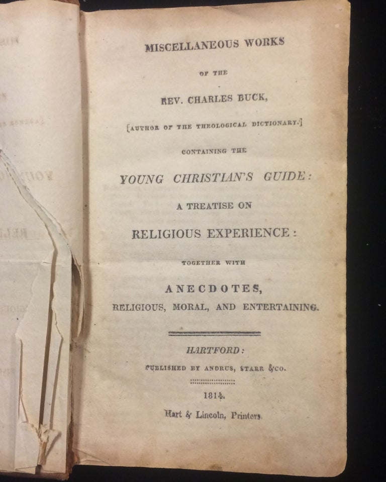 Item #012200 Miscellaneous Works of the Rev. Charles Buck (Author of Theological Dictionary) Containing the Young Christian's Guide: A Treatise on Religious Experience; togetehr with Anecdotes, Religious, Moral and Entertaining. Rev. Charles Buck.