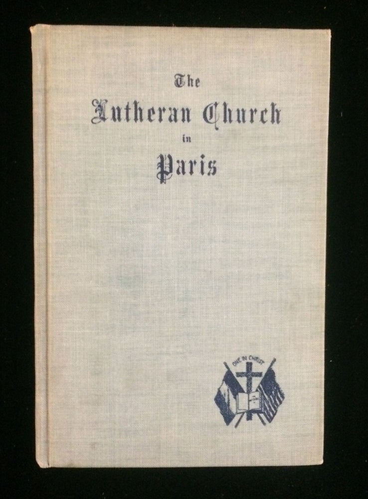 Item #012219 THE LUTHERAN CHURCH IN PARIS: AN HISTORICAL AND DESCRIPTIVE SKETCH. Rev. William Wackernagel.
