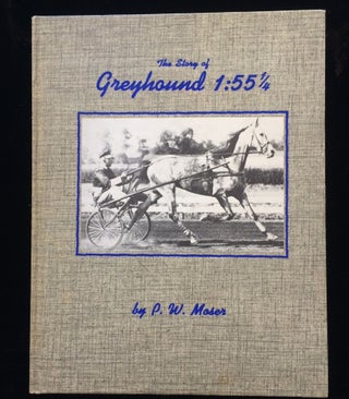 Item #012295 The Story of Greyhound 1:55 1/4. P. W. Moser