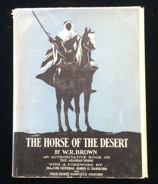 Item #012296 The Horse of the Desert. William Robinson. Major-General James G. Harbord Brown,...