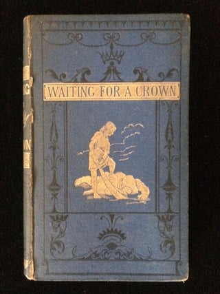 Item #012331 WAITING FOR A CROWN OR, THE EARLY YEARS OF KING DAVID. Edis Searle