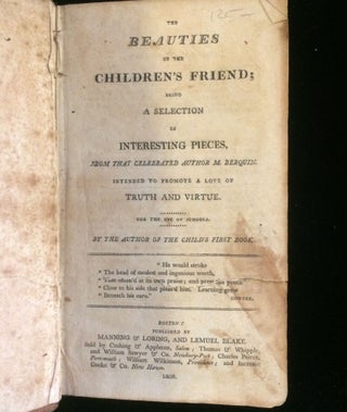 THE BEAUTIES OF THE CHILDREN'S FRIEND; BEING A SELECTION OF INTERESTING PIECES, FROM THAT CELEBRATED AUTHOR M. BERQUIN INTENDED TO PROMOTE A LOVE