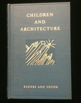 Item #012556 CHILDREN AND ARCHITECTURE. Emily Ann Barnes, Bess. M. Young