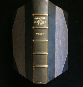 Item #012567 A HISTORY OF CARICATURE AND GROTESQUE IN LITERATURE AND ART. Thomas Wright