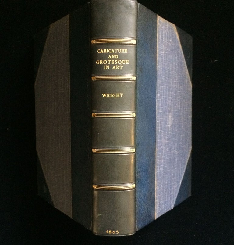 Item #012567 A HISTORY OF CARICATURE AND GROTESQUE IN LITERATURE AND ART. Thomas Wright.