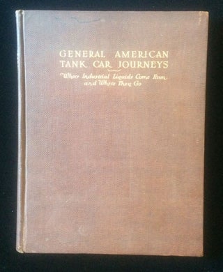 Item #012575 GENERAL AMERICAN TANK CAR JOURNEYS: WHERE INDUSTRIAL LIQUIDS COME FROM AND WHERE...