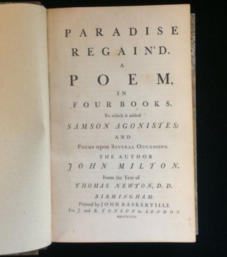 PARADISE LOST A POEM IN TWELVE BOOKS (and) PARADISE REGAIN'D A POEM IN FOUR BOOKS TO WHICH IS ADDED SAMSON AGONISTES: AND POEMS UPON SEVERAL OCCASSIONS
