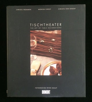 Item #012630 Tischtheater.The Art of Table Decorations. Christa FROMMEN, Christa, Monika. VON...
