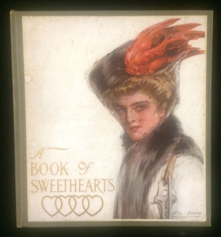 Item #012636 A BOOK OF SWEETHEARTS: PICTURES BY FAMOUS AMERICAN ARTISTS. Harrison Fisher Will Jenkins . Will Grefe, Howard Chandler Christy, Clarence T. Underwood, decorations by.