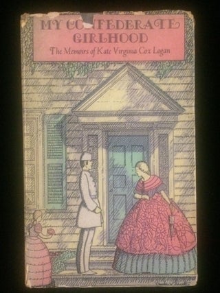 Item #012647 THE CONFEDERATE GIRLHOOD: THE MEMOIRS OF KATE VIRGINIA COX LOGAN. Lily Logan Morrill