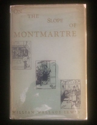 Item #012654 ON THE SLOP OF MONTMARTRE. William Wallace. Pontin Irwin, Marcel