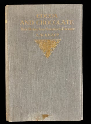 Item #012799 Cocoa And Chocolate - Their History From Plantation To Consumer. Arthur W. Knapp