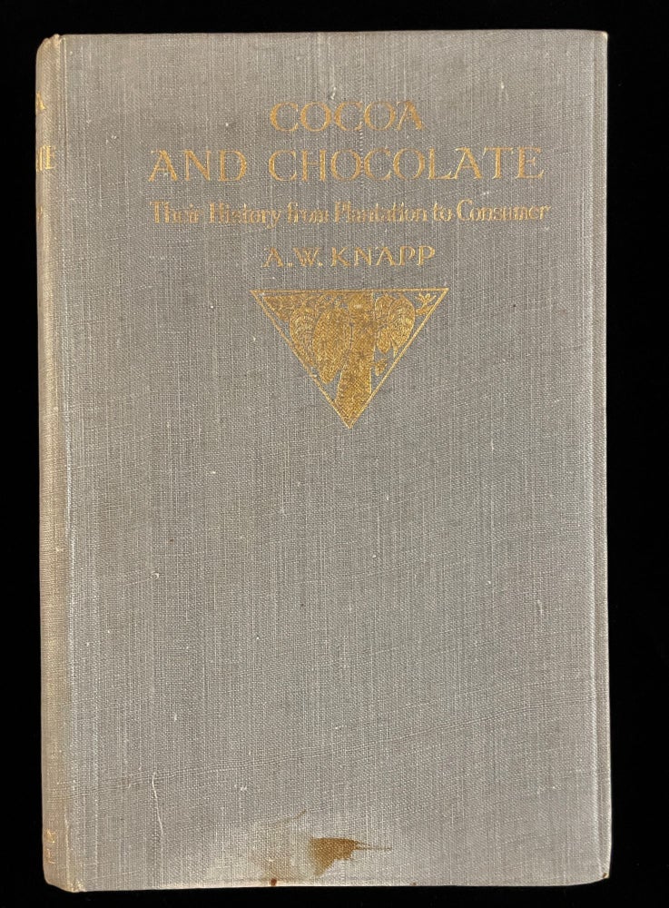 Item #012799 Cocoa And Chocolate - Their History From Plantation To Consumer. Arthur W. Knapp.