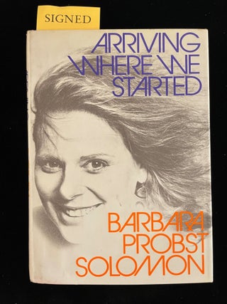 Item #012808 ARRIVING WHERE WE STARTED. Barbara Probst Solomon