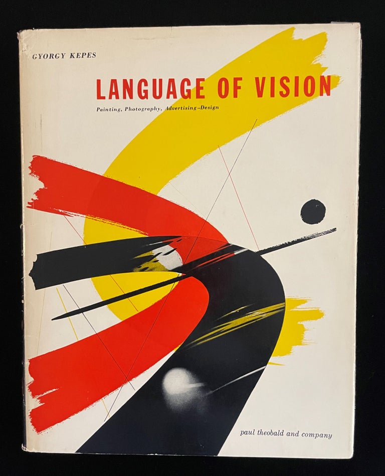 Item #012827 LANGUAGE OF VISION: PAINTINGS PHOTOGRAPHS ADVERTSING - DESGN. Gyorgy. S. Giedion Kepes, S. I. Hayakawa, introductory essay.