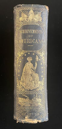 Adventures and Achievements of Americans. A Series of Narratives Illustrating the Heroism Self-Reliance Genius and Enterprise of Our Countrymen