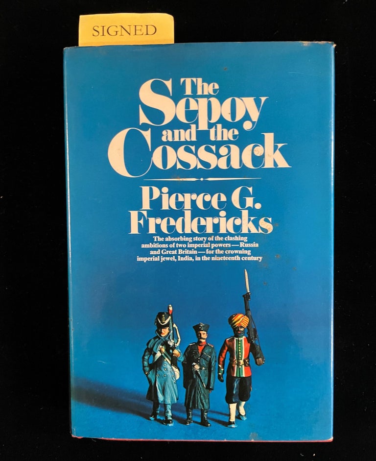 Item #012856 THE SEPOY AND THE COSSACK: THE ANGLO-RUSSIAN CONFRONTATION IN BRITISH INDIA. Pierce G. Fredericks.