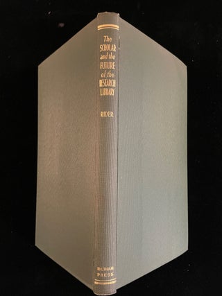 Item #012861 THE SCHOLAR AND THE FUTURES OF THE RESEARCH LIBRARY, Fremont Rider, Acorn Club