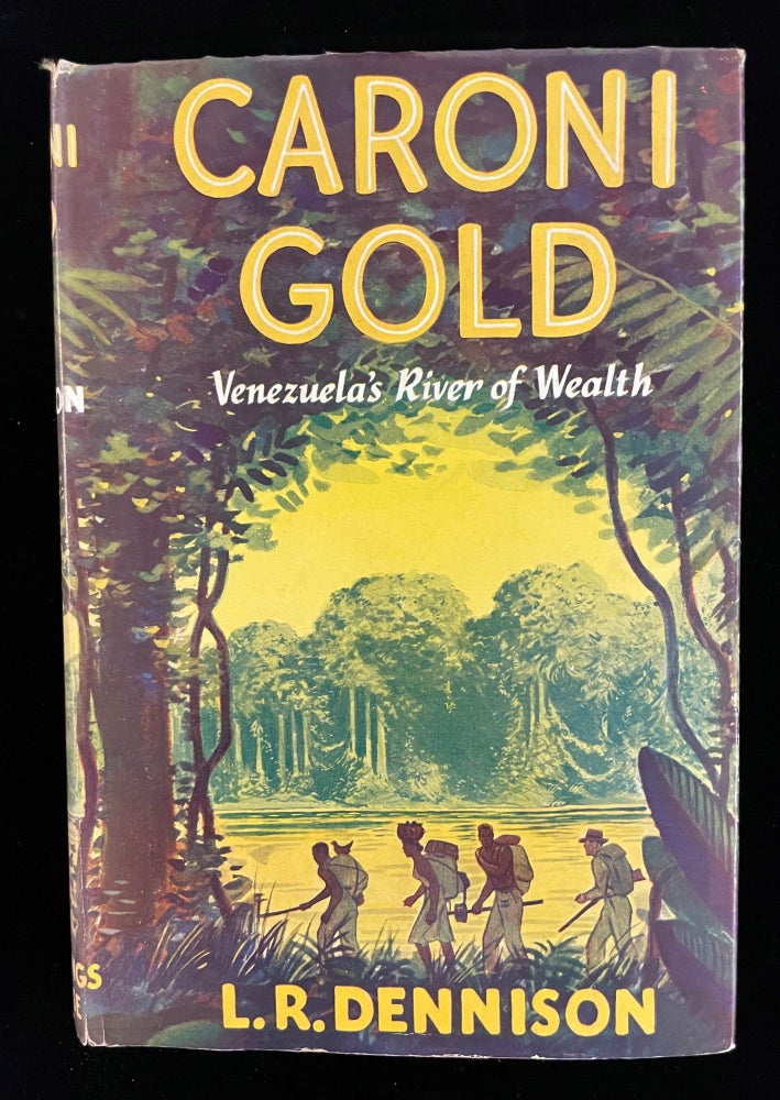 Item #012884 CARONI GOLD: VENEZUELA'S RIVER OF WEALTH. L. R. Dennison.