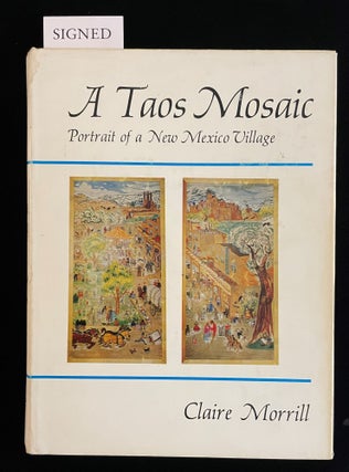 Item #012930 A TAOS MOSAIC. Portrait of a New Mexico Village. Claire. Gilpin Morrill, Laura,...