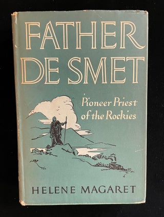 Item #012996 Father De Smet: Pioneer Priest of the Rockies. Helene MAGARET