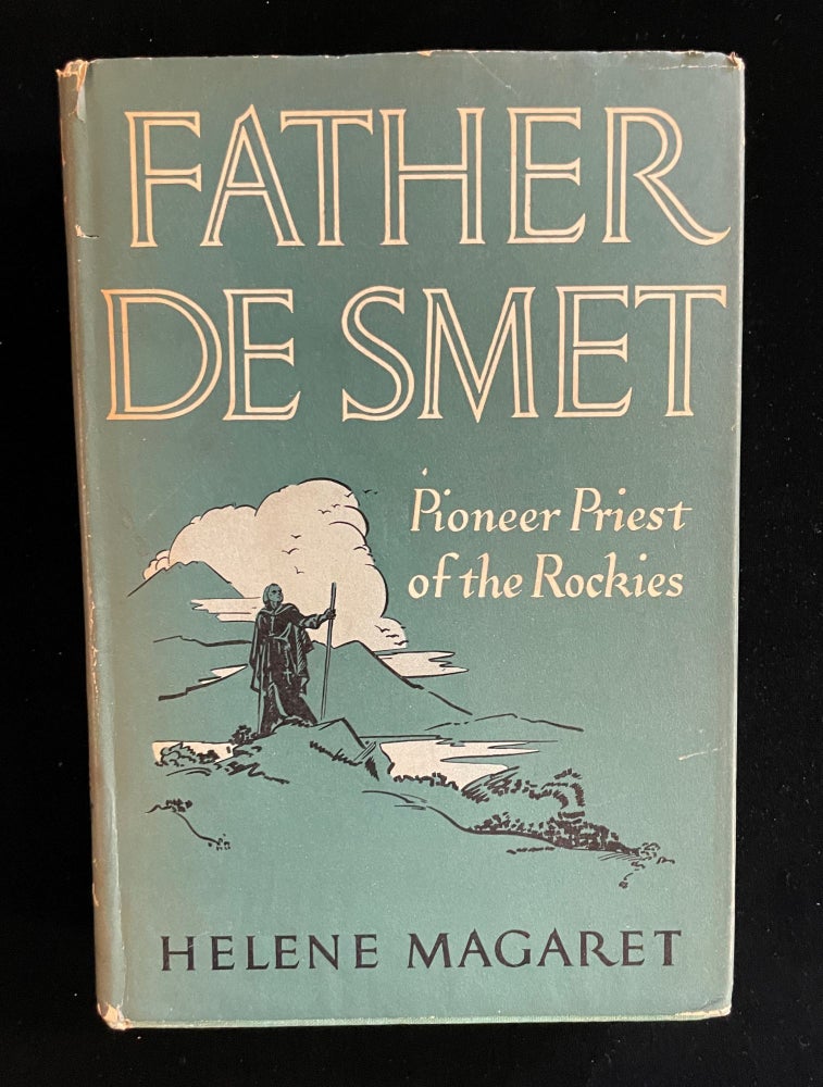 Item #012996 Father De Smet: Pioneer Priest of the Rockies. Helene MAGARET.