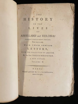 THE HISTORY OF THE LIVES OF ABEILLARD AND HELOISA; COMPROMISING A PERIOD OF EIGHTY-FOUR YEARS FROM 1079 TO 1163 WITH THEiIR GENUINE LETTERS FROM THE COLLECTION OF AMBOISE. A NEW EDITION (2 volumes)