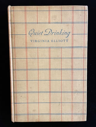 Item #013046 QUIET DRINKING: A BOOK OF BEER, WINE & COCKTAILS. Virginia Elliott