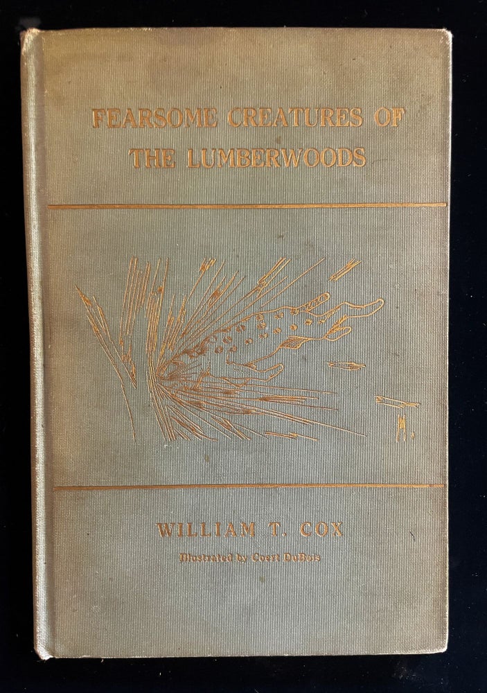 Item #013124 Fearsome Creatures Of The Lumberwoods: With A Few Desert And Mountain Beasts. William T. Cox.
