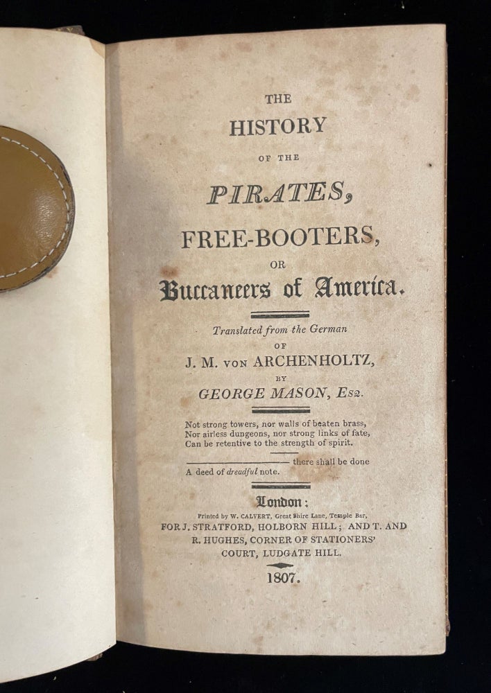 Item #013128 History of the Pirates, Free-Booters, or Buccaneers of America. J. M. Mason Archenholtz, George.