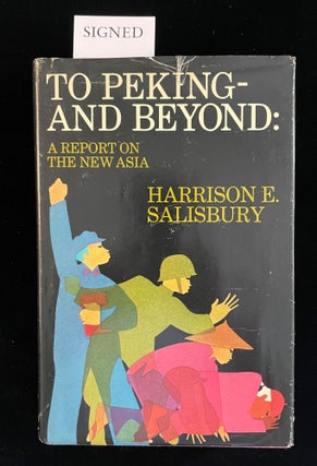 Item #013159 TO PEKING AND BEYOND: A REPORT ON THE NEW ASIA. Harrison E. Salisbury