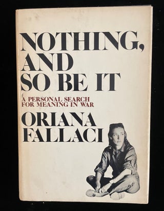 Item #013176 Nothing, and So Be It: A Personal Search for Meaning in War. Oriana. Quigly Fallaci,...