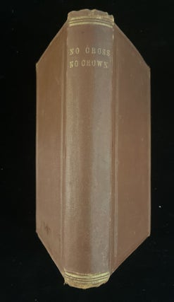 Item #013271 NO CROSS, NO CROWN. A DISCOURSE SHOWING THE NATURE AND DISCIPLINE OF THE HOLY CROSS...
