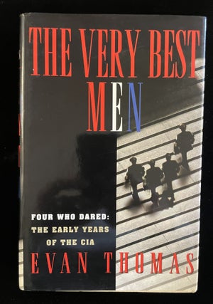 Item #013360 THE VERY BEST MEN: FOUR WHO DARED. THE EARLY YEARS OF THE CIA. Evan Thomas