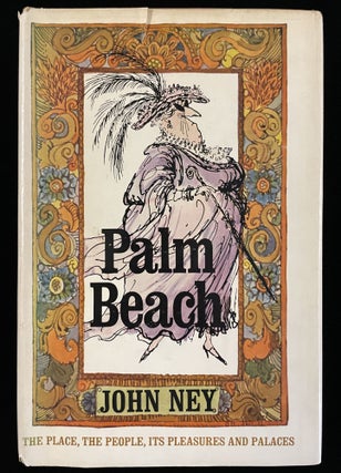 Item #013362 Palm Beach: The Place, the People, Its Pleasures and Palaces. John Ney